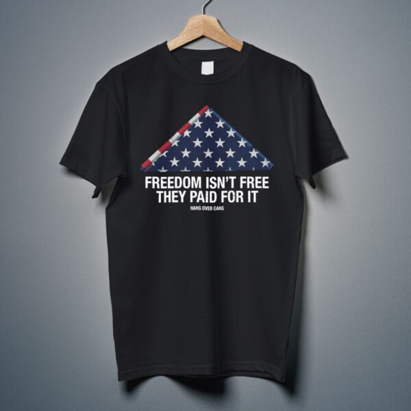 Freedom Isn’t Free They Paid For It Shirt