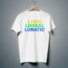 Lying Liberal Lunatic Shirt 4