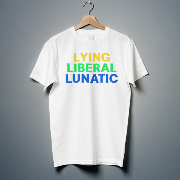 Lying Liberal Lunatic Shirt