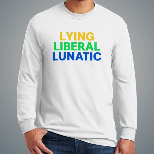 Lying Liberal Lunatic Shirt