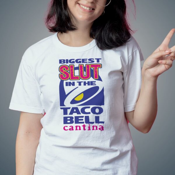 Biggest Slut In the Taco Bell Shirt
