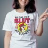 The Biggest Slut At Buc ees Lady Shirt