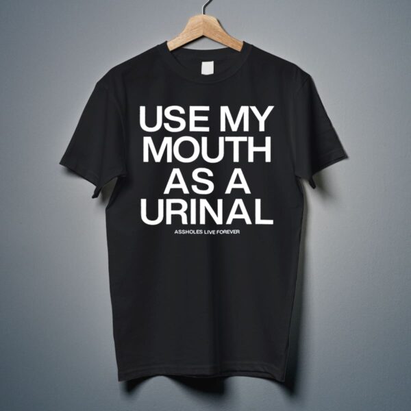 Use My Mouth As A Urinal Shirt