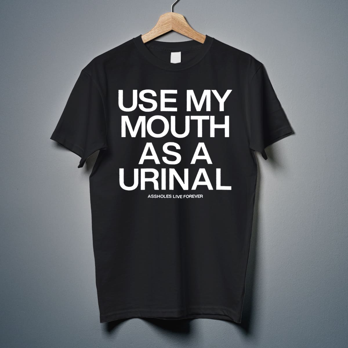 Use My Mouth As A Urinal Shirt 9 Use My Mouth As A Urinal Shirt 9