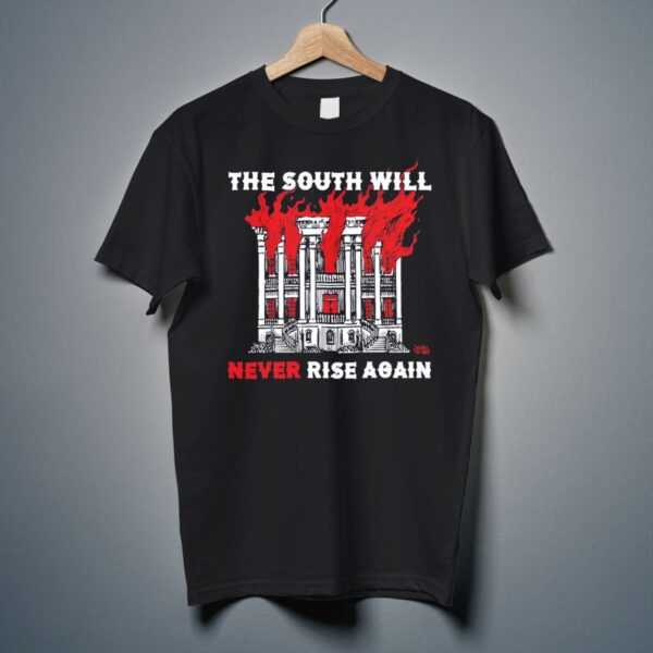 The South Will Never Rise Again Shirt